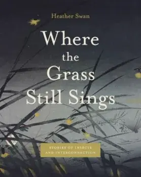 Where the Grass Still Sings. Stories of Insects and Interconnection, Paperback/***