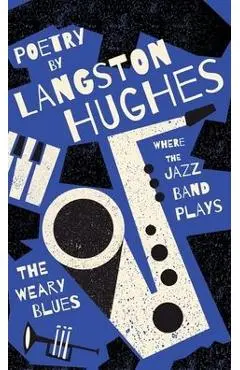 Where the Jazz Band Plays - The Weary Blues - Poetry by Langston Hughes - Langston Hughes
