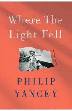 Where the Light Fell: A Memoir - Philip Yancey