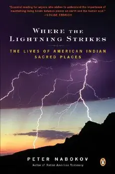 Where the Lightning Strikes: The Lives of American Indian Sacred Places, Paperback/Peter Nabokov