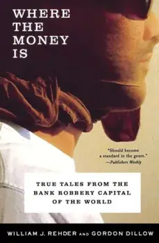 Where the Money Is. True Tales from the Bank Robbery Capital of the World, Paperback/William J. Rehder