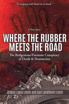 Where the Rubber Meets the Road: The Bridgestone/Firestone Conspiracy of Death & Destruction a True Story, Paperback/Joseph Louis Lisoni