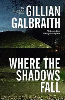 Where the Shadow Falls: An Alice Rice Mystery, Paperback/Gillian Galbraith