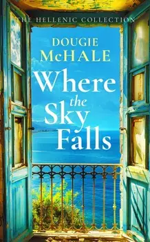 Where The Sky Falls. A World War II Romance Set Against the Olive Groves of Occupied Greece, Paperback/Dougie McHale