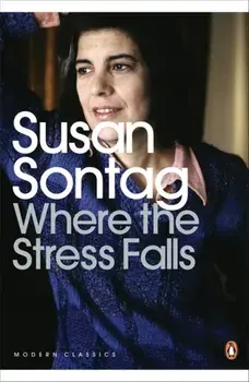 Where the Stress Falls, Paperback/Susan Sontag
