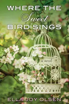 Where the Sweet Bird Sings, Paperback/Ella Joy Olsen