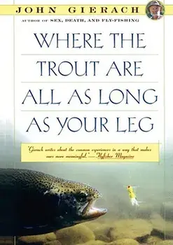 Where the Trout Are All as Long as Your Leg, Paperback/John Gierach