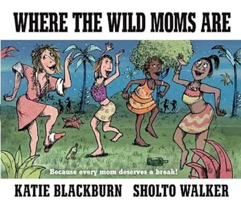 Where the Wild Moms Are, Hardcover/Katie Blackburn