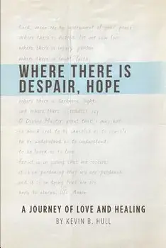 Where There Is Despair, Hope, Paperback/Kevin B. Hull