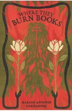 Where They Burn Books - Marcos Antonio Hernandez