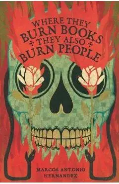 Where They Burn Books, They Also Burn People - Marcos Antonio Hernandez
