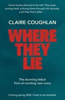 Where They Lie. The thrillingly atmospheric debut from an exciting new voice in crime fiction, Hardback/Claire Coughlan