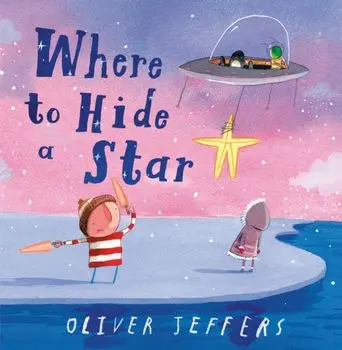 Where to Hide a Star, Hardback/Oliver Jeffers