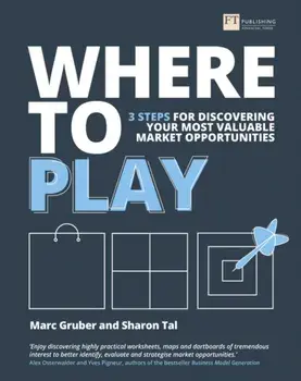 Where to Play. 3 steps for discovering your most valuable market opportunities, Paperback/Sharon Tal