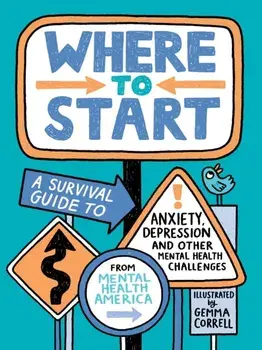 Where to Start. A Survival Guide to Anxiety, Depression, and Other Mental Health Challenges, Paperback/Mental Health America