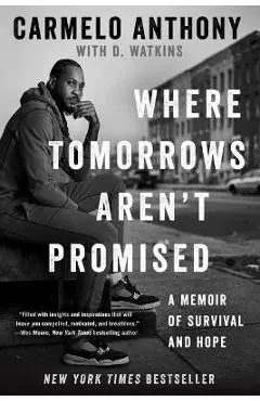 Where Tomorrows Aren't Promised: A Memoir of Survival and Hope - Carmelo Anthony