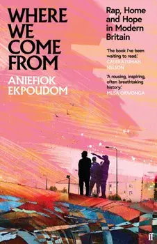 Where We Come From. Rap, Home & Hope in Modern Britain, Main, Hardback/Aniefiok Ekpoudom