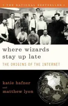 Where Wizards Stay Up Late: The Origins of the Internet, Paperback/Katie Hafner