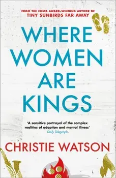 Where Women are Kings. from the author of The Language of Kindness, Paperback/Christie Watson