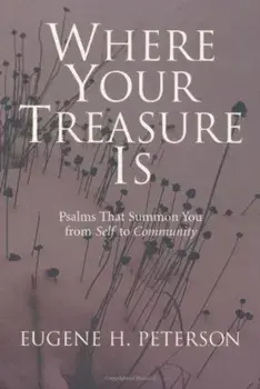 Where Your Treasure Is: Psalms That Summon You from Self to Community, Paperback/Eugene H. Peterson