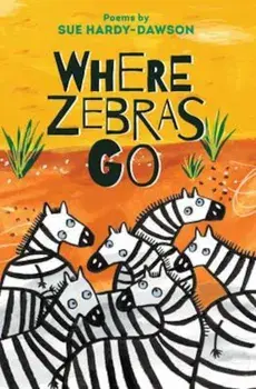 Where Zebras Go, Paperback/Sue Hardy-Dawson