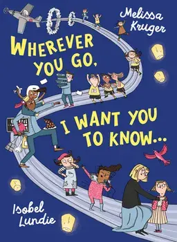 Wherever You Go, I Want You to Know, Hardcover/Melissa B. Kruger