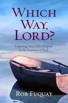Which Way, Lord': Exploring Your Life's Purpose in the Journeys of Paul, Paperback/Rob Fuquay