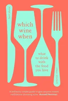 Which Wine When. What to drink with the food you love, Hardback/Claire Strickett