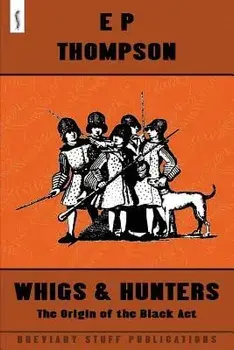 Whigs and Hunters, Paperback/E. P. Thompson