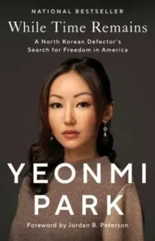 While Time Remains. A North Korean Defector's Search for Freedom in America, Paperback/Yeonmi Park