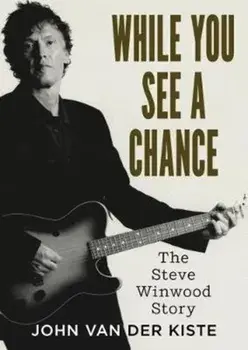 While You See A Chance. The Steve Winwood Story, Paperback/John Van der Kiste