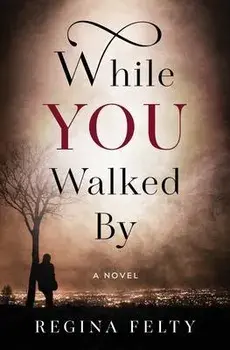 While You Walked By, Paperback/Regina Felty