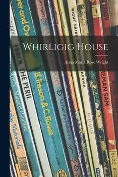 Whirligig House, Paperback/Anna Maria Rose B. 1890 Wright