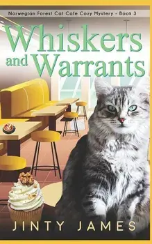 Whiskers and Warrants: A Norwegian Forest Cat Café Cozy Mystery - Book 3, Paperback/Jinty James