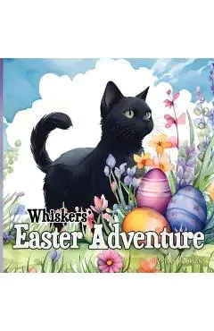 Whiskers' Easter Adventure - Shana Gorian