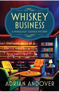 Whiskey Business: A Mixology Lounge Mystery - Adrian Andover