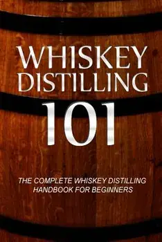 Whiskey Distilling 101: The Complete Whiskey Distilling Handbook for Beginners, Paperback/Walt McCrae