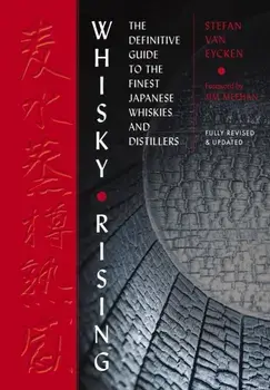 Whisky Rising: The Second Edition. The Definitive Guide to the Finest Japanese Whiskies and Distillers, Second Edition, Hardback/Jim Meehan