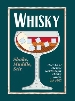 Whisky: Shake, Muddle, Stir. Over 40 of the Best Cocktails for Whisky Lovers, Hardback/Dan Jones