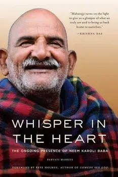Whisper in the Heart. The Ongoing Presence of Neem Karoli Baba, Paperback/Parvati Markus