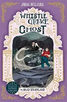 Whistle, the Grave and the Ghost - The House With a Clock in Its Walls 10, Paperback/John Bellairs