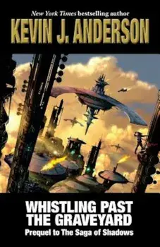 Whistling Past the Graveyard: Prequel to the Saga of Shadows, Paperback/Kevin J. Anderson