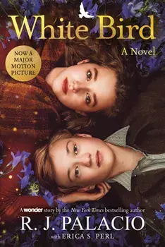 White Bird: A Novel: Based on the Graphic Novel, Hardcover/R. J. Palacio