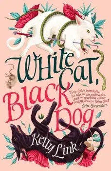 White Cat, Black Dog, Paperback/Kelly Link