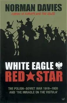 White Eagle, Red Star: The Polish-Soviet War 1919-20 and 'The Miracle on the Vistula', Paperback/Norman Davies