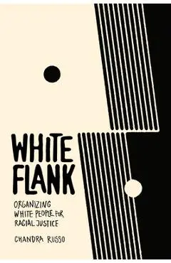 White Flank: Organizing White People for Racial Justice - Chandra Russo