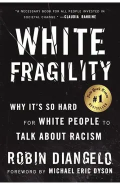 White Fragility: Why It's So Hard for White People to Talk about Racism - Robin Diangelo