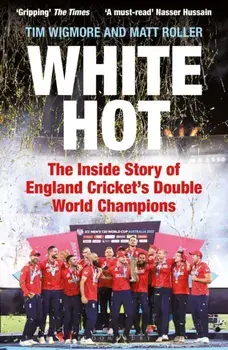 White Hot. The Inside Story of England Cricket’s Double World Champions, Paperback/Matt Roller