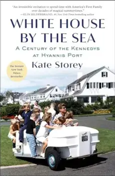 White House by the Sea. A Century of the Kennedys at Hyannis Port, Paperback/Kate Storey
