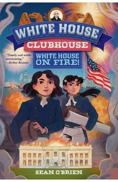 White House on Fire! (White House Clubhouse #2) - Sean O'brien